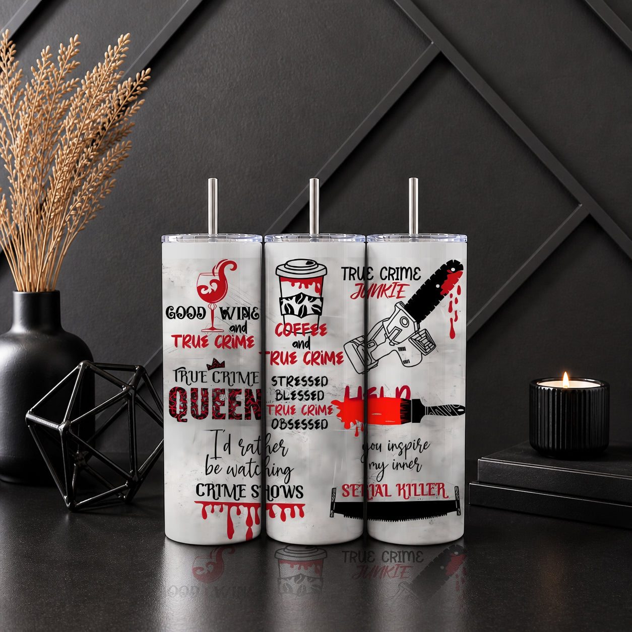 Three metal tumblers with straws featuring red and black true crime themed designs and phrases on a white background, part of the True Crime Coffee Lover Tumbler – Horror Drip Serial Killer Theme Drinkware collection.