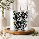 Never Give Up” Motivational Tumbler — Sip Society USA