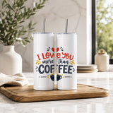 I Love You More Than Coffee 20oz Tumbler – Romantic Gift Drinkware